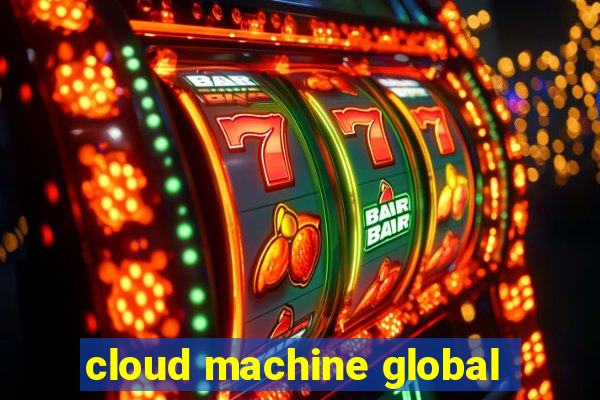 cloud machine global